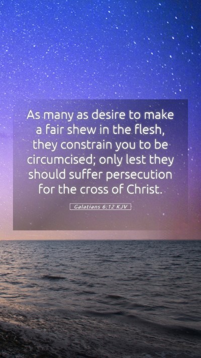 Picture 05 - Galatians 6:12 KJV Mobile Phone Wallpaper - As many as desire to make a fair shew in the - Mobile Bible Verse Wallpaper
