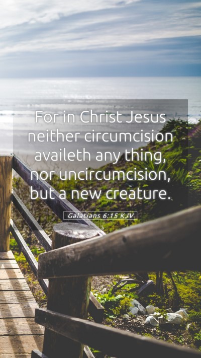 Picture 05 - Galatians 6:15 KJV Mobile Phone Wallpaper - For in Christ Jesus neither circumcision availeth - Mobile Bible Verse Wallpaper