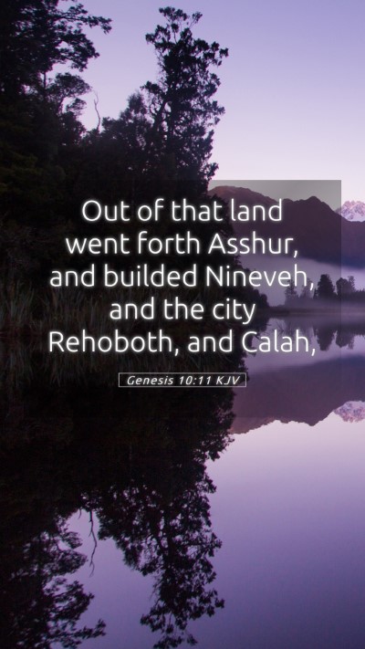 Picture 05 - Genesis 10:11 KJV Mobile Phone Wallpaper - Out of that land went forth Asshur, and builded - Mobile Bible Verse Wallpaper