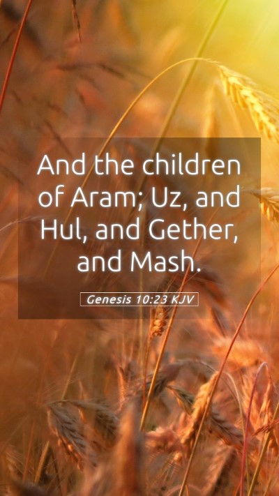 Picture 05 - Genesis 10:23 KJV Mobile Phone Wallpaper - And the children of Aram; Uz, and Hul, and - Mobile Bible Verse Wallpaper