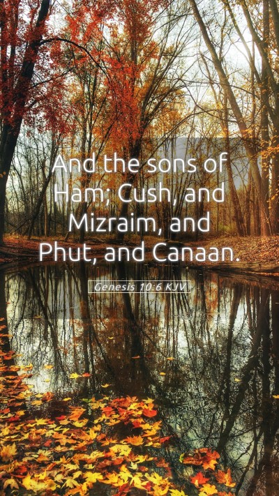 Picture 05 - Genesis 10:6 KJV Mobile Phone Wallpaper - And the sons of Ham; Cush, and Mizraim, and Phut, - Mobile Bible Verse Wallpaper