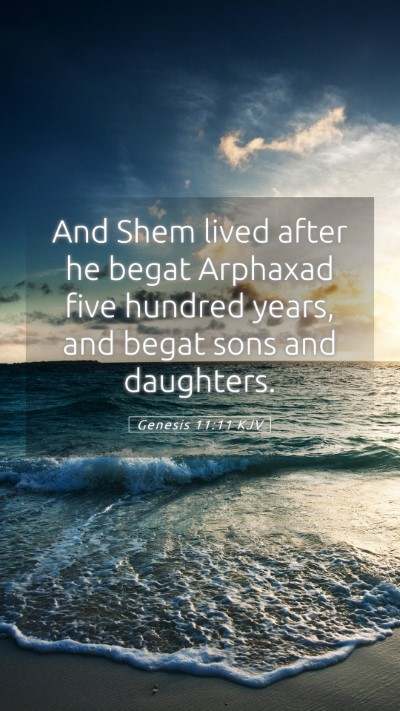 Picture 05 - Genesis 11:11 KJV Mobile Phone Wallpaper - And Shem lived after he begat Arphaxad five - Mobile Bible Verse Wallpaper