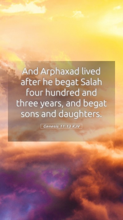 Picture 05 - Genesis 11:13 KJV Mobile Phone Wallpaper - And Arphaxad lived after he begat Salah four - Mobile Bible Verse Wallpaper