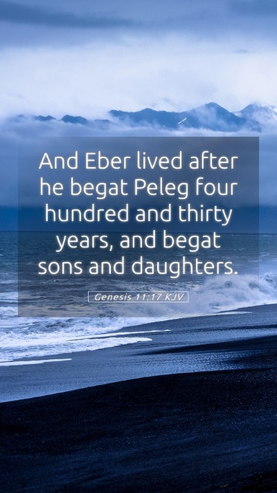 Picture 05 - Genesis 11:17 KJV Mobile Phone Wallpaper - And Eber lived after he begat Peleg four hundred - Mobile Bible Verse Wallpaper