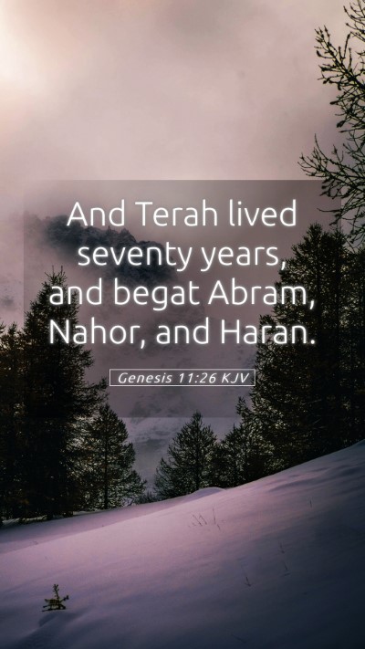 Picture 05 - Genesis 11:26 KJV Mobile Phone Wallpaper - And Terah lived seventy years, and begat Abram, - Mobile Bible Verse Wallpaper