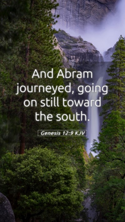 Picture 05 - Genesis 12:9 KJV Mobile Phone Wallpaper - And Abram journeyed, going on still toward the - Mobile Bible Verse Wallpaper