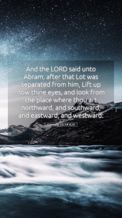 Picture 05 - Genesis 13:14 KJV Mobile Phone Wallpaper - And the LORD said unto Abram, after that Lot was - Mobile Bible Verse Wallpaper