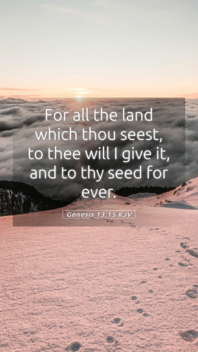 Picture 05 - Genesis 13:15 KJV Mobile Phone Wallpaper - For all the land which thou seest, to thee will I - Mobile Bible Verse Wallpaper