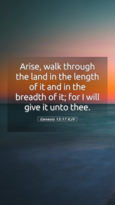 Picture 05 - Genesis 13:17 KJV Mobile Phone Wallpaper - Arise, walk through the land in the length of it - Mobile Bible Verse Wallpaper