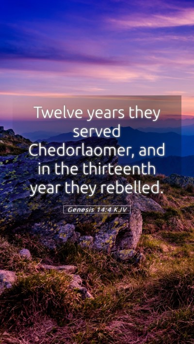 Picture 05 - Genesis 14:4 KJV Mobile Phone Wallpaper - Twelve years they served Chedorlaomer, and in the - Mobile Bible Verse Wallpaper