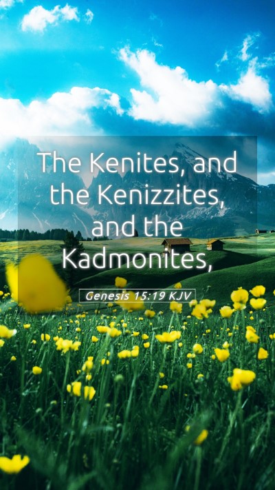 Picture 05 - Genesis 15:19 KJV Mobile Phone Wallpaper - The Kenites, and the Kenizzites, and the - Mobile Bible Verse Wallpaper