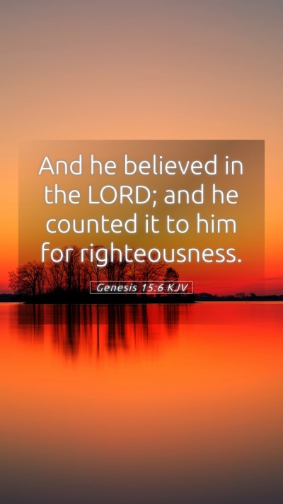 Picture 05 - Genesis 15:6 KJV Mobile Phone Wallpaper - And he believed in the LORD; and he counted it to - Mobile Bible Verse Wallpaper