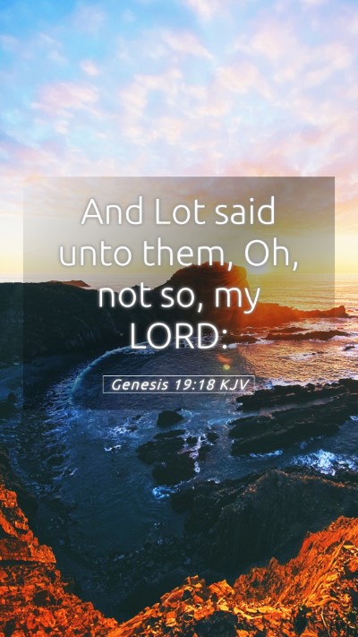 Picture 05 - Genesis 19:18 KJV Mobile Phone Wallpaper - And Lot said unto them, Oh, not so, my - Mobile Bible Verse Wallpaper