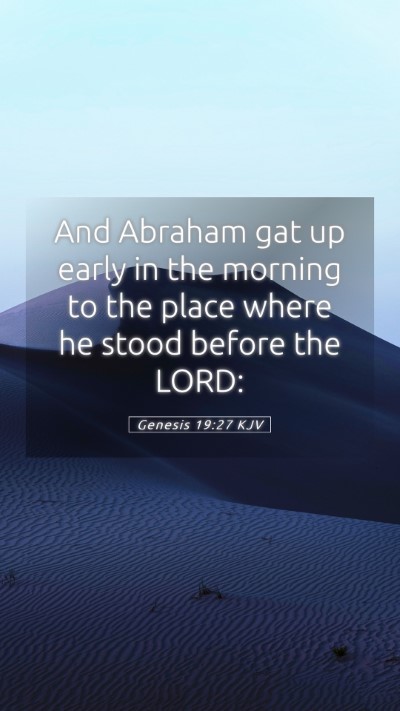 Picture 05 - Genesis 19:27 KJV Mobile Phone Wallpaper - And Abraham gat up early in the morning to the - Mobile Bible Verse Wallpaper