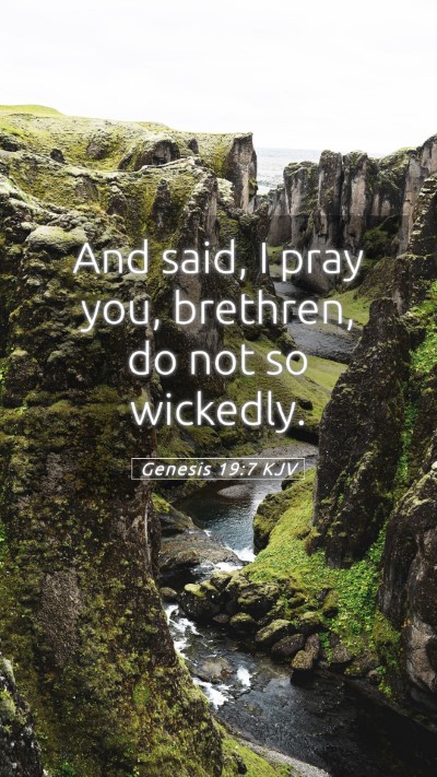 Picture 05 - Genesis 19:7 KJV Mobile Phone Wallpaper - And said, I pray you, brethren, do not so - Mobile Bible Verse Wallpaper