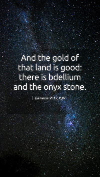 Picture 05 - Genesis 2:12 KJV Mobile Phone Wallpaper - And the gold of that land is good: there is - Mobile Bible Verse Wallpaper