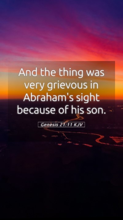 Picture 05 - Genesis 21:11 KJV Mobile Phone Wallpaper - And the thing was very grievous in Abraham's - Mobile Bible Verse Wallpaper