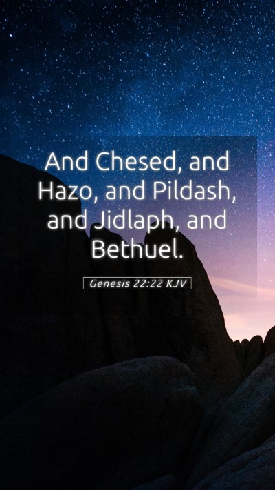 Picture 05 - Genesis 22:22 KJV Mobile Phone Wallpaper - And Chesed, and Hazo, and Pildash, and Jidlaph, - Mobile Bible Verse Wallpaper