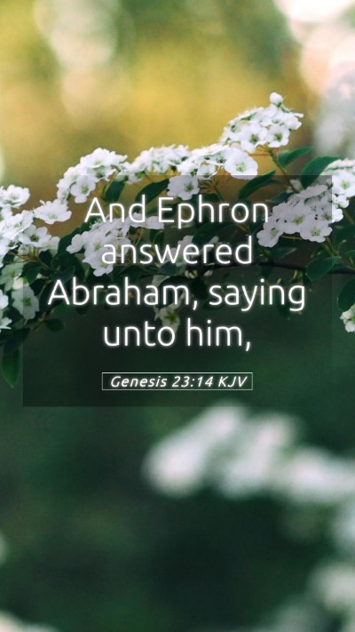 Picture 05 - Genesis 23:14 KJV Mobile Phone Wallpaper - And Ephron answered Abraham, saying unto - Mobile Bible Verse Wallpaper