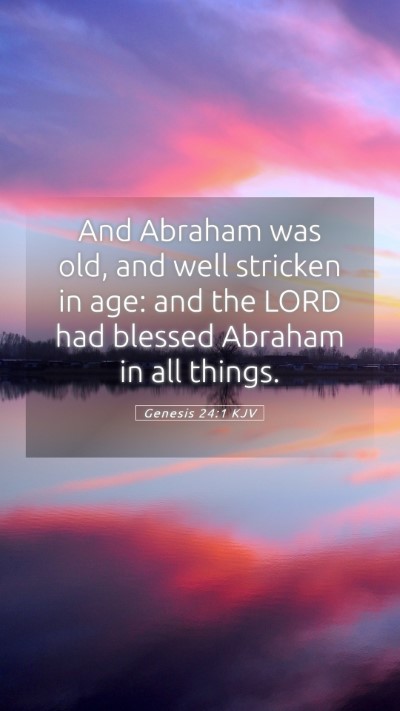 Picture 05 - Genesis 24:1 KJV Mobile Phone Wallpaper - And Abraham was old, and well stricken in age: - Mobile Bible Verse Wallpaper