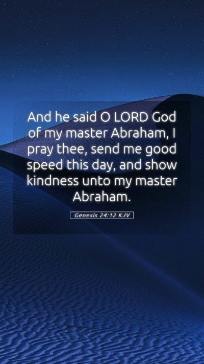 Picture 05 - Genesis 24:12 KJV Mobile Phone Wallpaper - And he said O LORD God of my master Abraham, I - Mobile Bible Verse Wallpaper