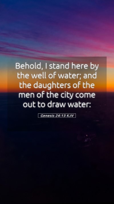 Picture 05 - Genesis 24:13 KJV Mobile Phone Wallpaper - Behold, I stand here by the well of water; and - Mobile Bible Verse Wallpaper