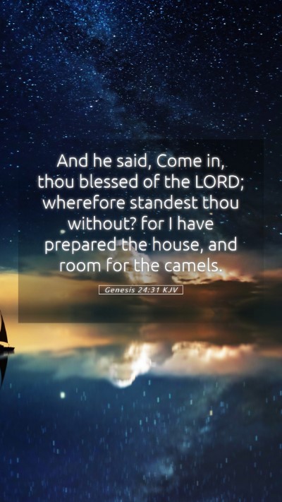 Picture 05 - Genesis 24:31 KJV Mobile Phone Wallpaper - And he said, Come in, thou blessed of the LORD; - Mobile Bible Verse Wallpaper
