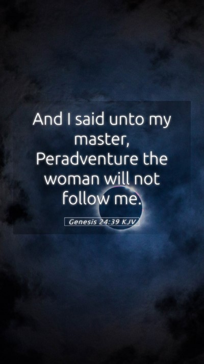 Picture 05 - Genesis 24:39 KJV Mobile Phone Wallpaper - And I said unto my master, Peradventure the woman - Mobile Bible Verse Wallpaper