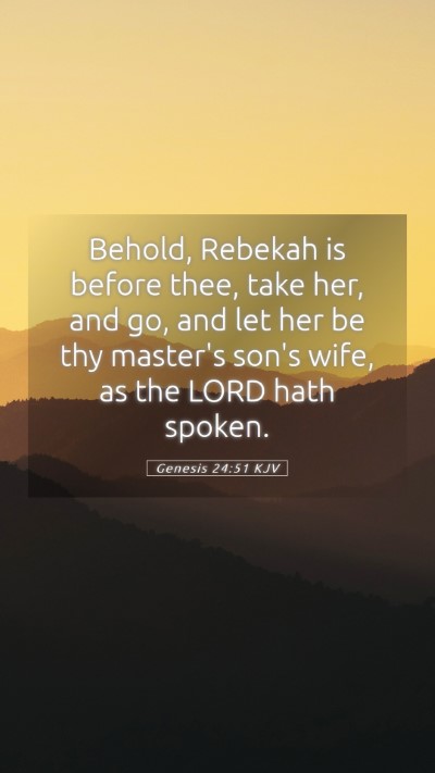 Picture 05 - Genesis 24:51 KJV Mobile Phone Wallpaper - Behold, Rebekah is before thee, take her, and go, - Mobile Bible Verse Wallpaper