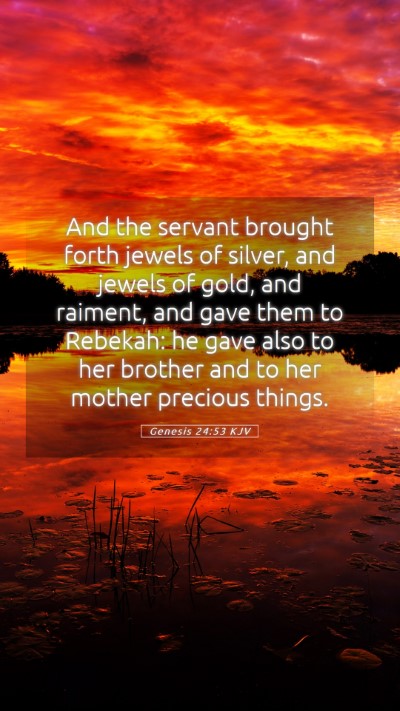 Picture 05 - Genesis 24:53 KJV Mobile Phone Wallpaper - And the servant brought forth jewels of silver, - Mobile Bible Verse Wallpaper