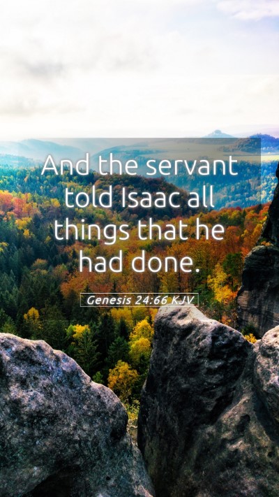 Picture 05 - Genesis 24:66 KJV Mobile Phone Wallpaper - And the servant told Isaac all things that he had - Mobile Bible Verse Wallpaper