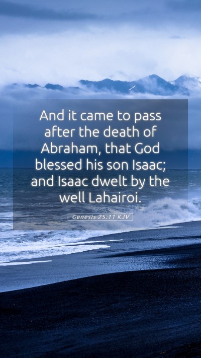 Picture 05 - Genesis 25:11 KJV Mobile Phone Wallpaper - And it came to pass after the death of Abraham, - Mobile Bible Verse Wallpaper