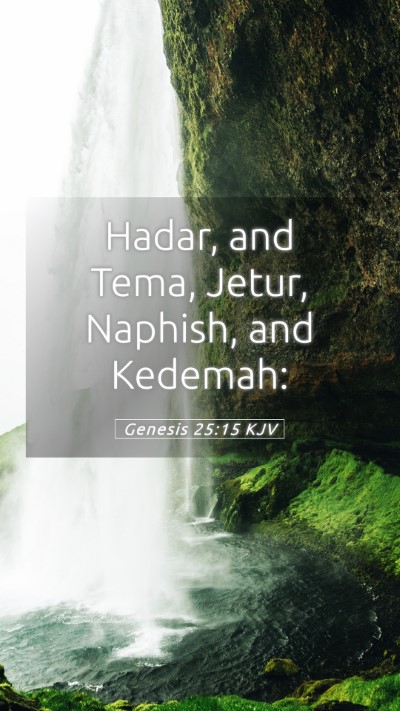 Picture 05 - Genesis 25:15 KJV Mobile Phone Wallpaper - Hadar, and Tema, Jetur, Naphish, and - Mobile Bible Verse Wallpaper