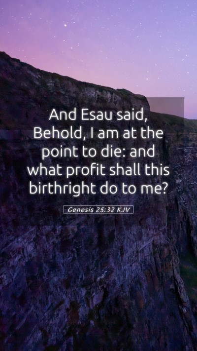 Picture 05 - Genesis 25:32 KJV Mobile Phone Wallpaper - And Esau said, Behold, I am at the point to die: - Mobile Bible Verse Wallpaper