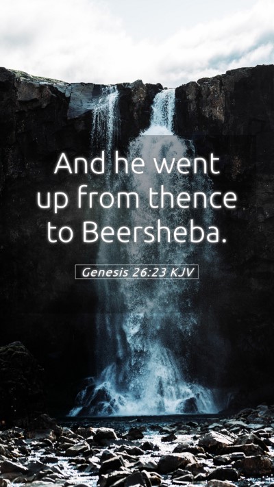 Picture 05 - Genesis 26:23 KJV Mobile Phone Wallpaper - And he went up from thence to - Mobile Bible Verse Wallpaper