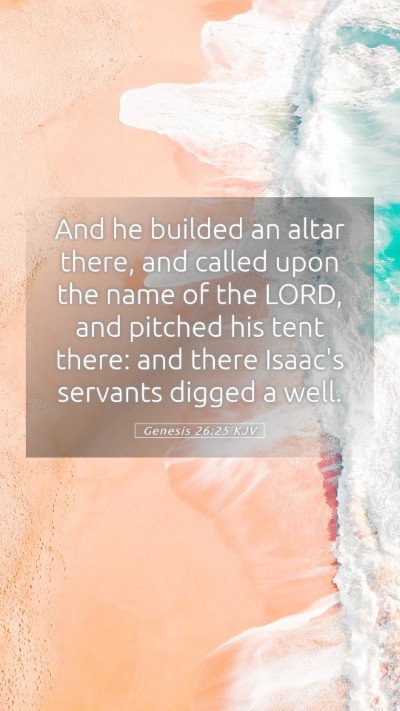 Picture 05 - Genesis 26:25 KJV Mobile Phone Wallpaper - And he builded an altar there, and called upon - Mobile Bible Verse Wallpaper