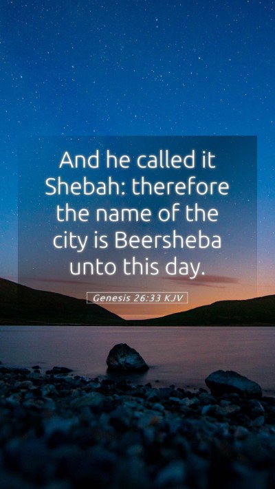 Picture 05 - Genesis 26:33 KJV Mobile Phone Wallpaper - And he called it Shebah: therefore the name of - Mobile Bible Verse Wallpaper