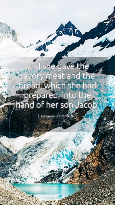 Picture 05 - Genesis 27:17 KJV Mobile Phone Wallpaper - And she gave the savory meat and the bread, which - Mobile Bible Verse Wallpaper
