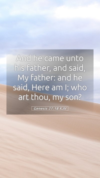 Picture 05 - Genesis 27:18 KJV Mobile Phone Wallpaper - And he came unto his father, and said, My father: - Mobile Bible Verse Wallpaper