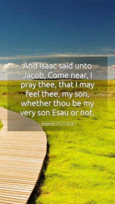 Picture 05 - Genesis 27:21 KJV Mobile Phone Wallpaper - And Isaac said unto Jacob, Come near, I pray - Mobile Bible Verse Wallpaper