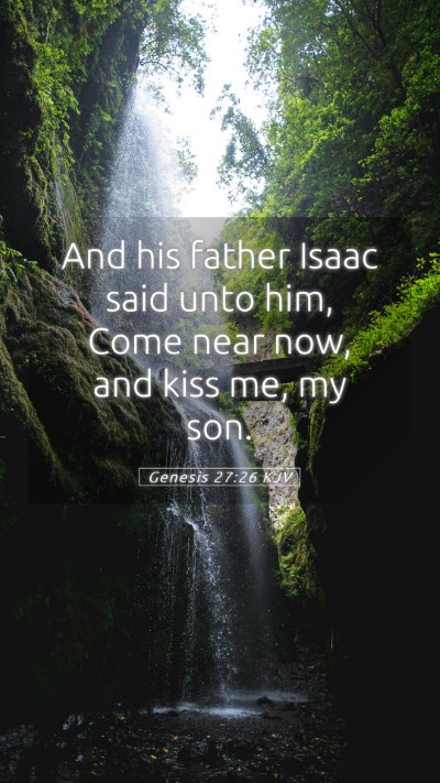 Picture 05 - Genesis 27:26 KJV Mobile Phone Wallpaper - And his father Isaac said unto him, Come near - Mobile Bible Verse Wallpaper