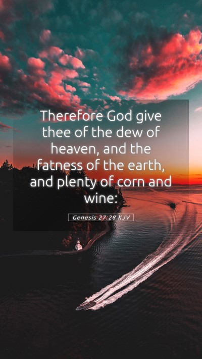 Picture 05 - Genesis 27:28 KJV Mobile Phone Wallpaper - Therefore God give thee of the dew of heaven, and - Mobile Bible Verse Wallpaper