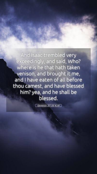 Picture 05 - Genesis 27:33 KJV Mobile Phone Wallpaper - And Isaac trembled very exceedingly, and said, - Mobile Bible Verse Wallpaper