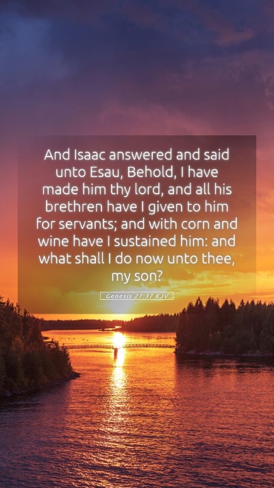 Picture 05 - Genesis 27:37 KJV Mobile Phone Wallpaper - And Isaac answered and said unto Esau, Behold, I - Mobile Bible Verse Wallpaper