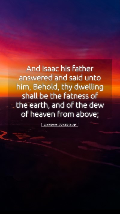 Picture 05 - Genesis 27:39 KJV Mobile Phone Wallpaper - And Isaac his father answered and said unto him, - Mobile Bible Verse Wallpaper