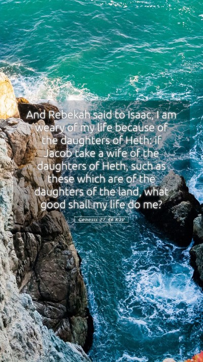 Picture 05 - Genesis 27:46 KJV Mobile Phone Wallpaper - And Rebekah said to Isaac, I am weary of my life - Mobile Bible Verse Wallpaper