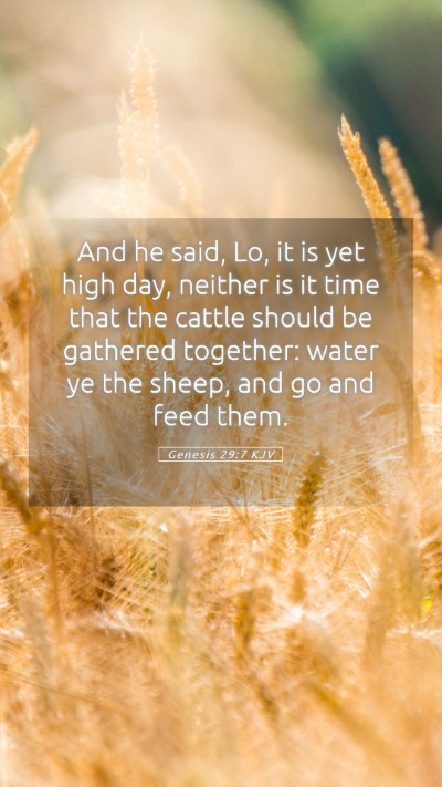Picture 05 - Genesis 29:7 KJV Mobile Phone Wallpaper - And he said, Lo, it is yet high day, neither is - Mobile Bible Verse Wallpaper