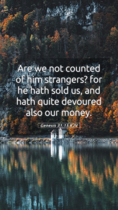 Picture 05 - Genesis 31:15 KJV Mobile Phone Wallpaper - Are we not counted of him strangers? for he hath - Mobile Bible Verse Wallpaper