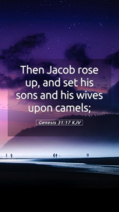 Picture 05 - Genesis 31:17 KJV Mobile Phone Wallpaper - Then Jacob rose up, and set his sons and his - Mobile Bible Verse Wallpaper
