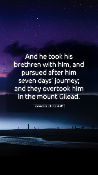Picture 05 - Genesis 31:23 KJV Mobile Phone Wallpaper - And he took his brethren with him, and pursued - Mobile Bible Verse Wallpaper